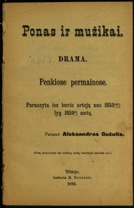Ponas ir mużikai / paraszė Aleksandras Gužutis. - 1893. - 72 p. Paimta iš http://www.epaveldas.lt/recordDescription/LNB/C1C1R0000109641